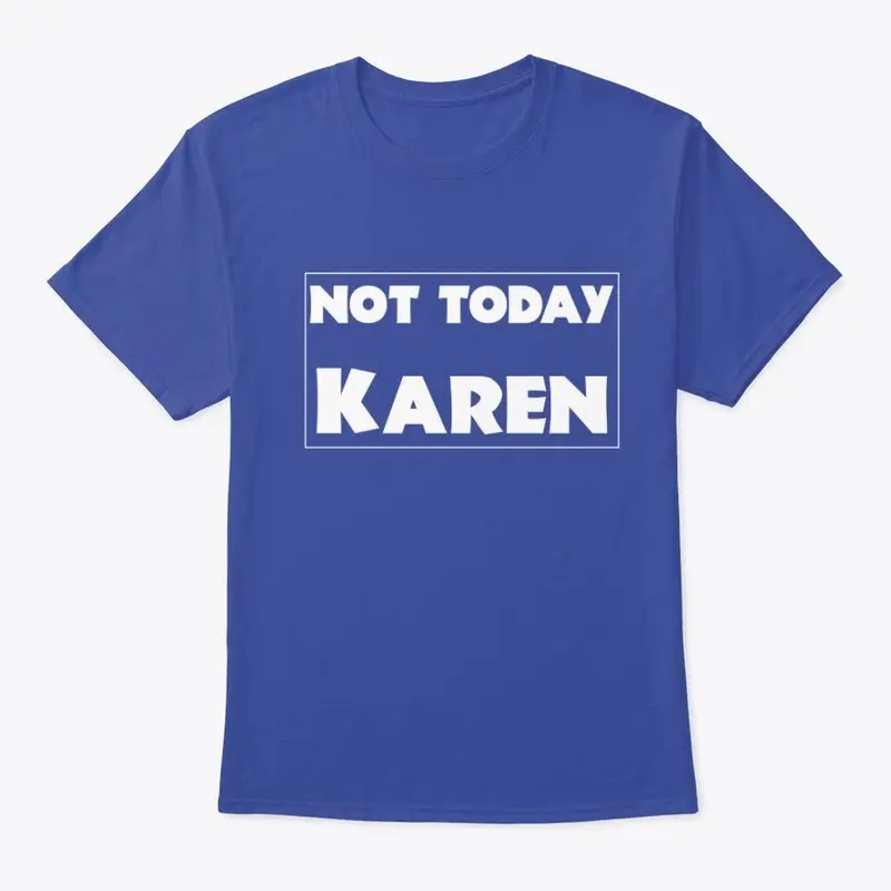 Not Today Karen